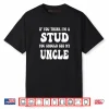 Groovy If You Think I’m A Stud You Should See My Uncle Shirt