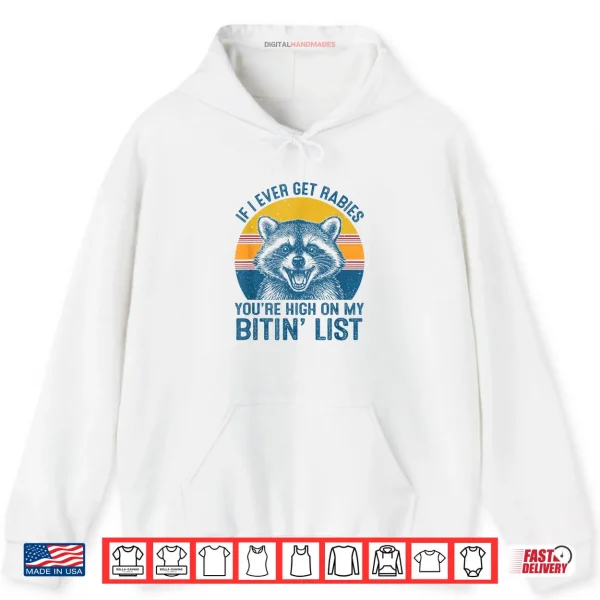 Hoodie If I Ever Get Rabies Youre High On My Biting List Raccoon Shirt