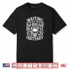 Sarcastic Waiting for The Big Beautiful Obituary Shirt