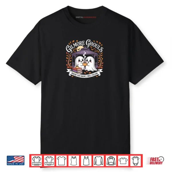 Gilmore Ghouls Where You Haunt I Will Follow Shirt