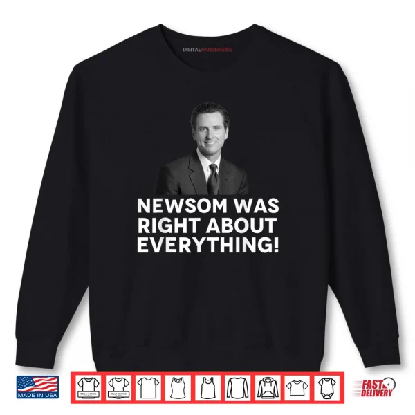 Sweatshirt Newsom was Right About Everything Shirt