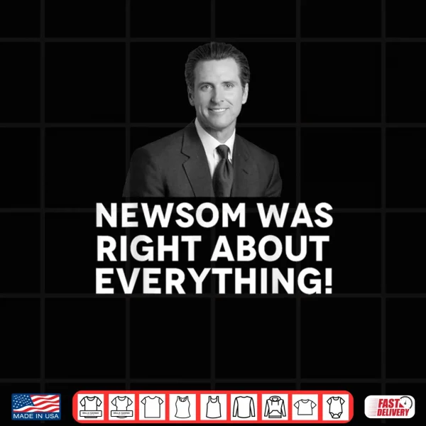 Design Newsom was Right About Everything Shirt