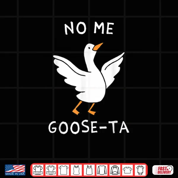 Design No Me Goose ta Cute Goose Pun Funny Spanish Shirt