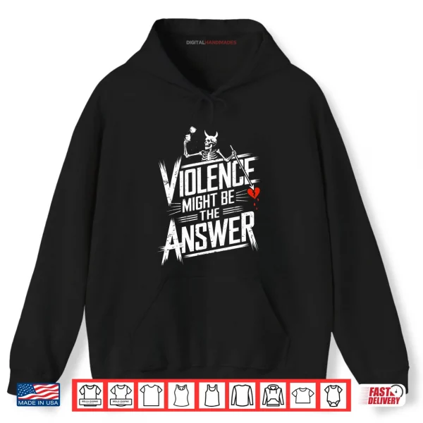 Hoodie Violence Might Be the Answer Funny Pirate Skull Shirt
