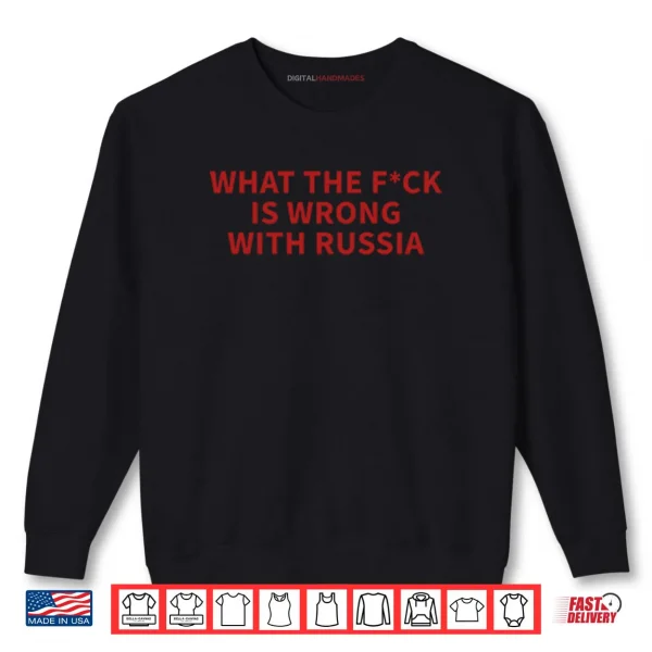 Sweatshirt What The Fuck Is Wrong With Russia Shirt