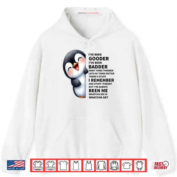 Hoodie Ive Been Gooder Ive Been Badder Many Times Thinner Penguin Shirt