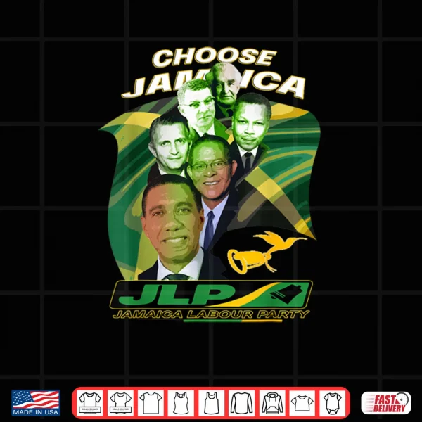 Design Jamaica Labour Party Choose Jamaica JLP Supporter Shirt