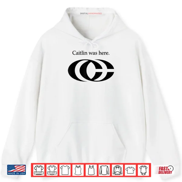 Hoodie Oficel Tee Caitlin Was Here Shirt