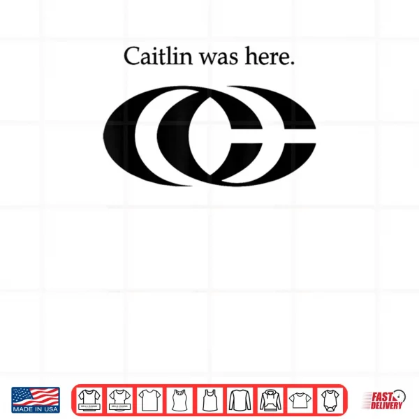 Design Oficel Tee Caitlin Was Here Shirt