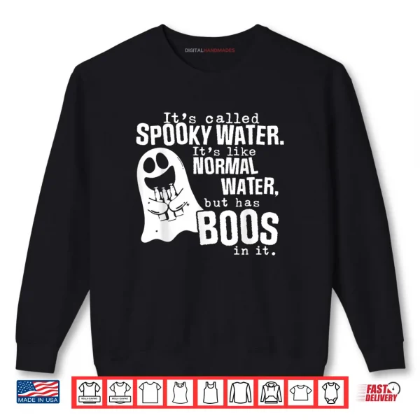 Sweatshirt Its Called Spooky Water Its Like Normal Water But Has Boos Shirt
