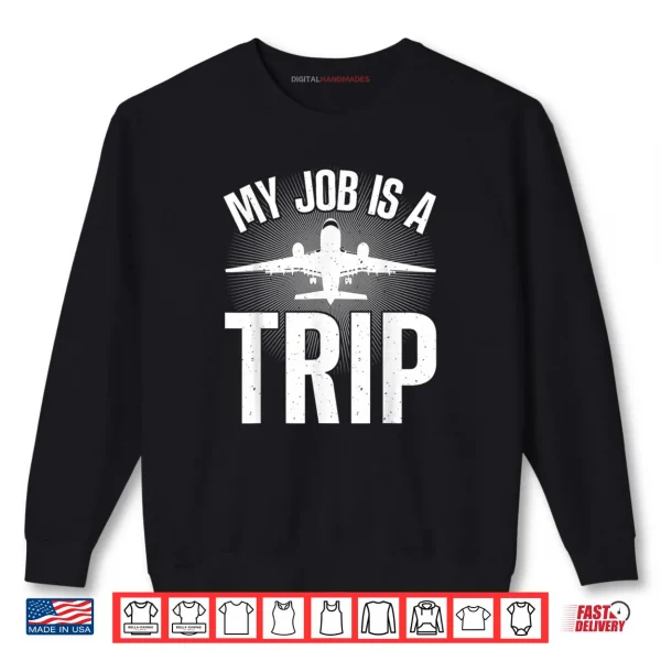 Sweatshirt My Job Is A Trip Flight Attendant Shirt