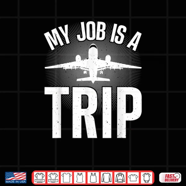 Design My Job Is A Trip Flight Attendant Shirt