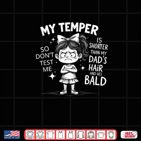 Design My Temper is Shorter Than My Dads Hair and Hes Bald Shirt