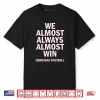 We Almost Always Almost Win Nebraska Football Shirt
