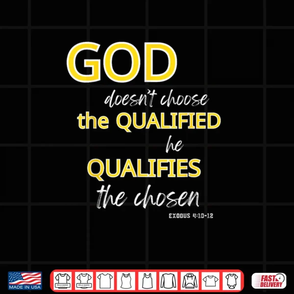 Design God Qualifies The Chosen Christian Faith Shirt