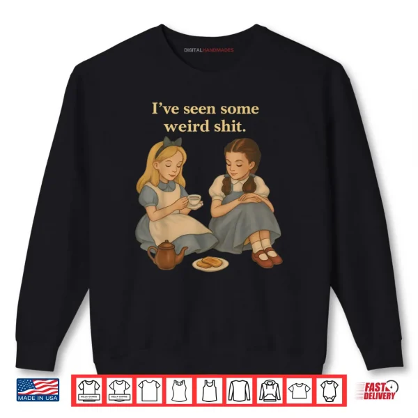 Sweatshirt Ive Seen Some Weird Shit Funny Sarcastic Quote Shirt