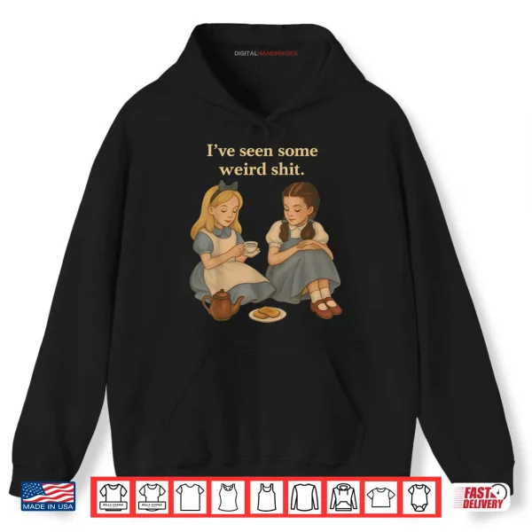 Hoodie Ive Seen Some Weird Shit Funny Sarcastic Quote Shirt