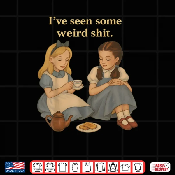 Design Ive Seen Some Weird Shit Funny Sarcastic Quote Shirt