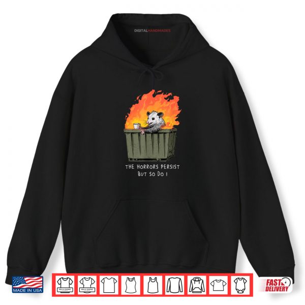 Hoodie Horrors Persist So Do I Funny Possum Meme Trash Dumpster Shirt