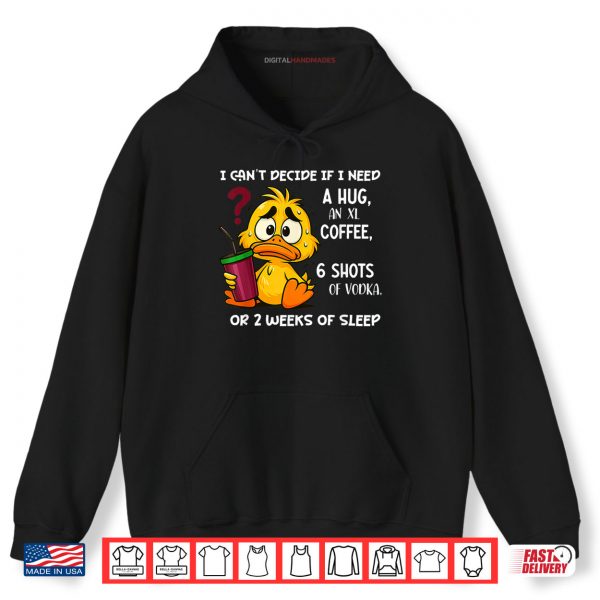 Hoodie I Cant Decide If I Need A Hug an XL Coffee 6 Shots of Vodka Shirt