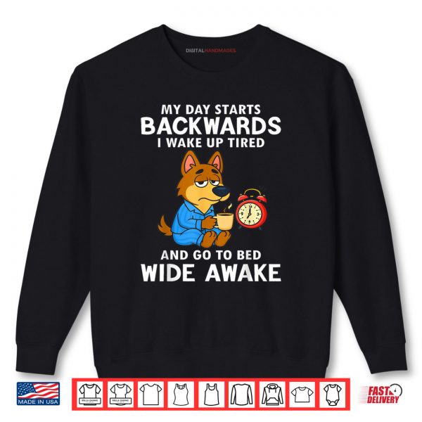 Sweatshirt My Day Starts Backwards I Wake Up Tired And Go To Bed Wide Shirt