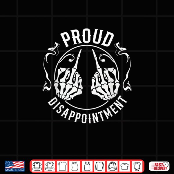 Design Proud Disappointment Funny Skeleton Shirt