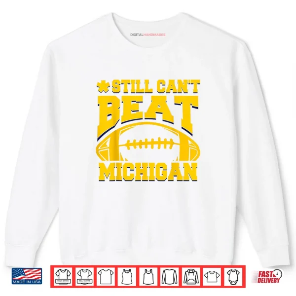 Sweatshirt Still Cant Beat Michigan Shirt