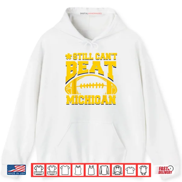 Hoodie Still Cant Beat Michigan Shirt