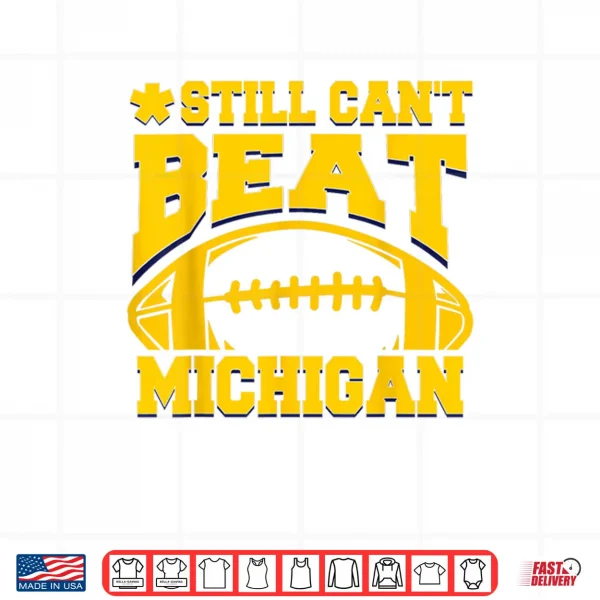 Design Still Cant Beat Michigan Shirt