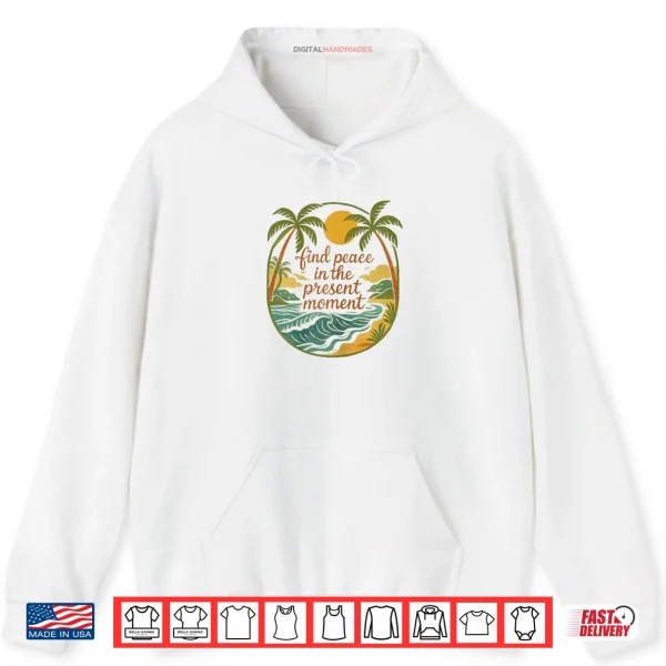 Hoodie Find Peace in The Present Moment Shirt