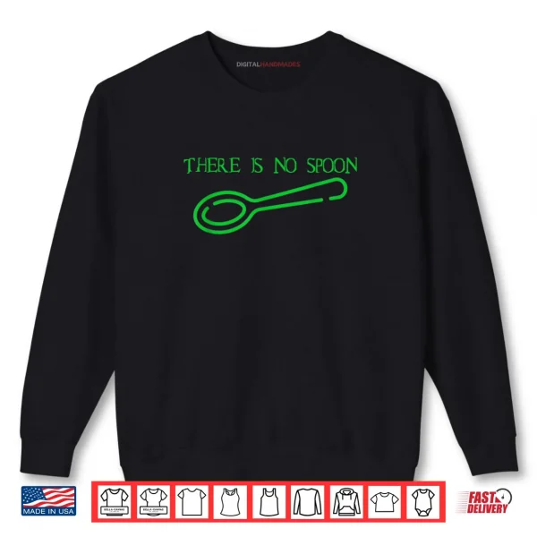Sweatshirt There Is No Spoon Shirt