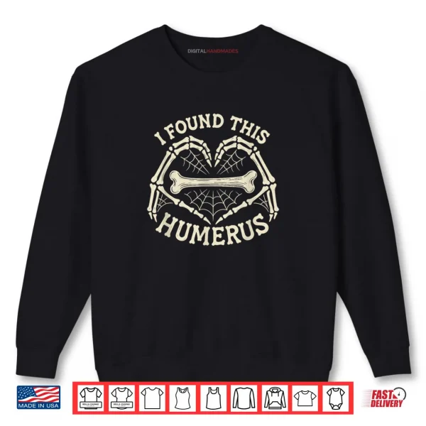 Sweatshirt I Found This Humerus Skeleton Hands Heart Costume Halloween Shirt