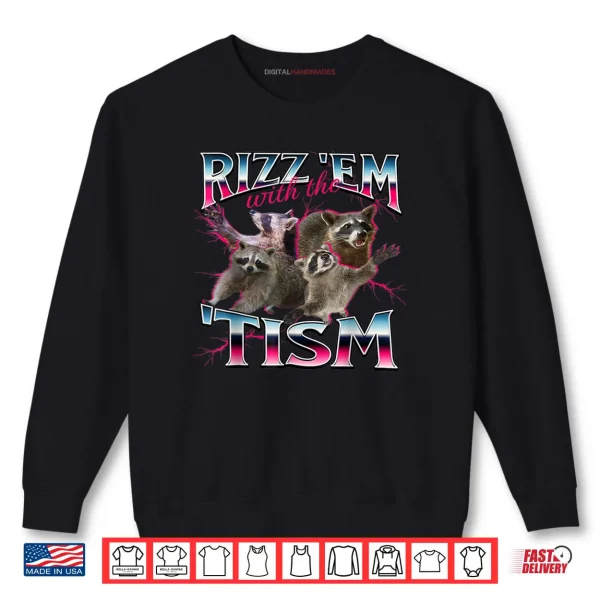 Sweatshirt Rizz Em with The Tism Shirt Funny Meme Shirt Autistic Racoon Shirt