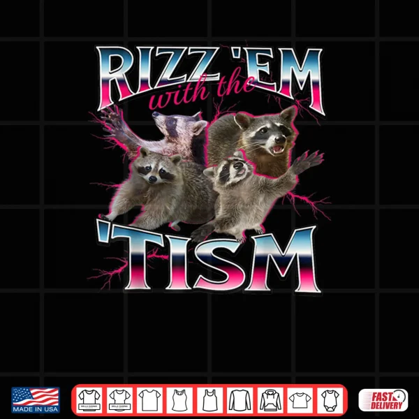 Design Rizz Em with The Tism Shirt Funny Meme Shirt Autistic Racoon Shirt