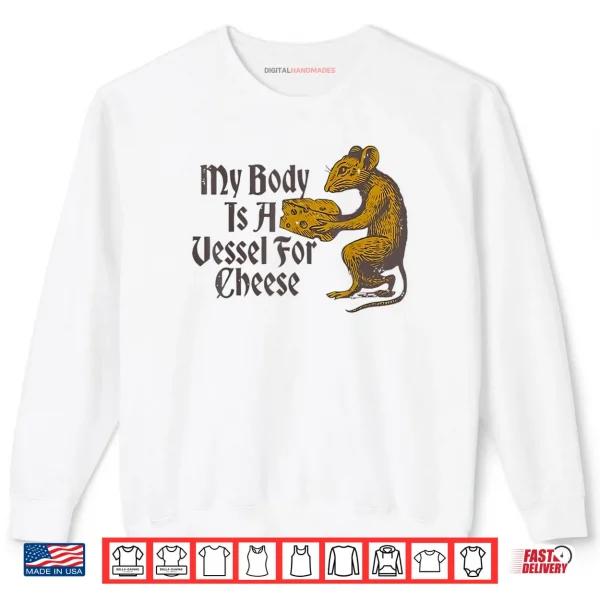 Sweatshirt My Body is a Vessel for Cheese Shirt