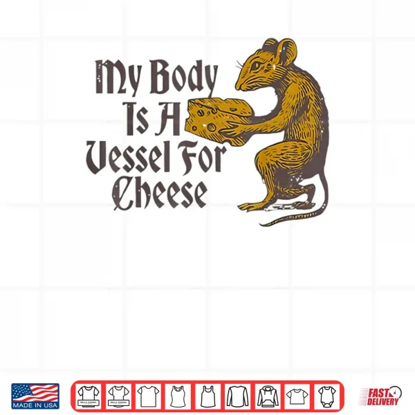 Design My Body is a Vessel for Cheese Shirt 1