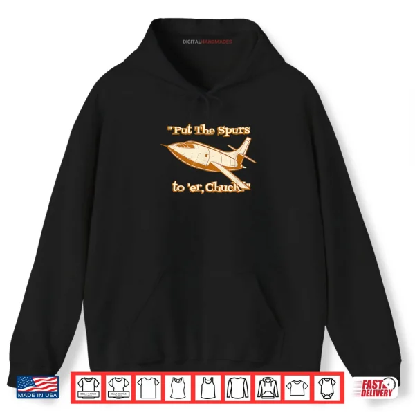 Hoodie Put The Spurs to Er Chuck Rocket Plane Shirt