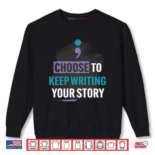 Sweatshirt Choose To Keep Writing Your Story Shirt