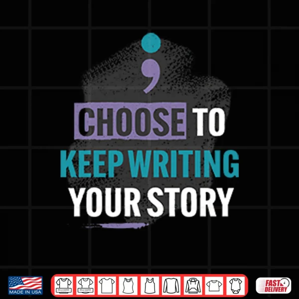 Design Choose To Keep Writing Your Story Shirt