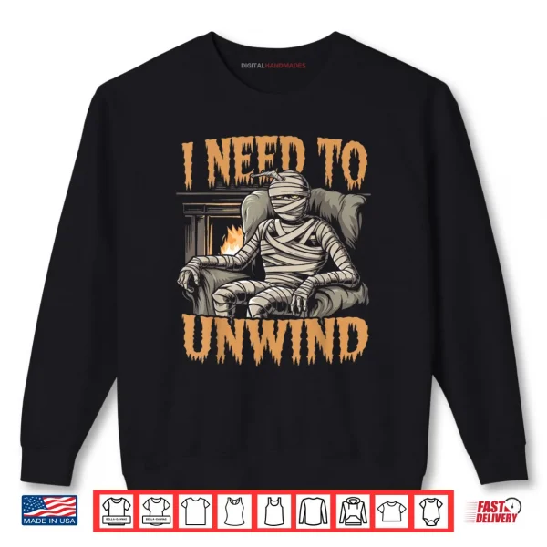 Sweatshirt I Need to Unwind Funny Mummy Halloween Shirt