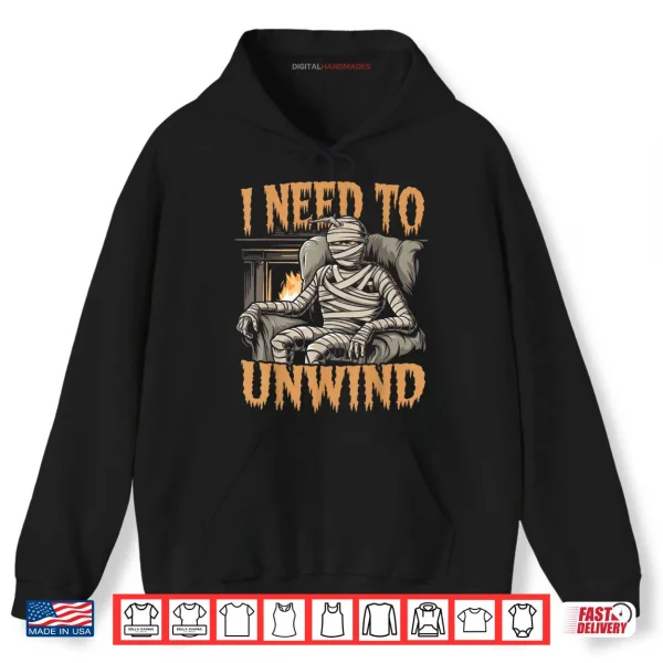 Hoodie I Need to Unwind Funny Mummy Halloween Shirt