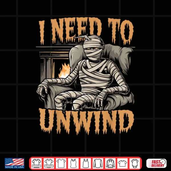 Design I Need to Unwind Funny Mummy Halloween Shirt