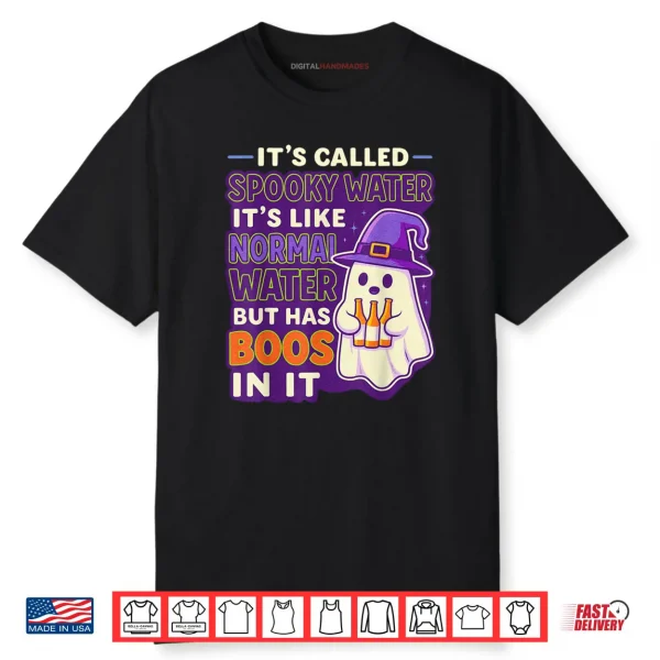 It’s Called Spooky Water It’s Like Normal Water But Has Boos Shirt