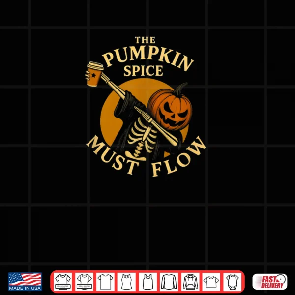 Design Pumpkin Spice Must Flow Halloween Skeleton Coffee Lover Shirt
