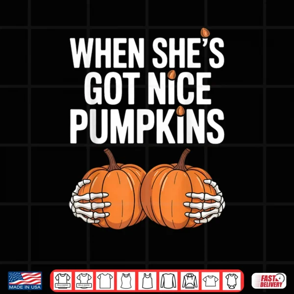 Design When She Has Got Nice Pumpkins Skeleton Hands Holding Pumpkins Halloween Shirt