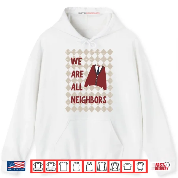 Hoodie Fred Rogers We Are All Neighbors Shirt