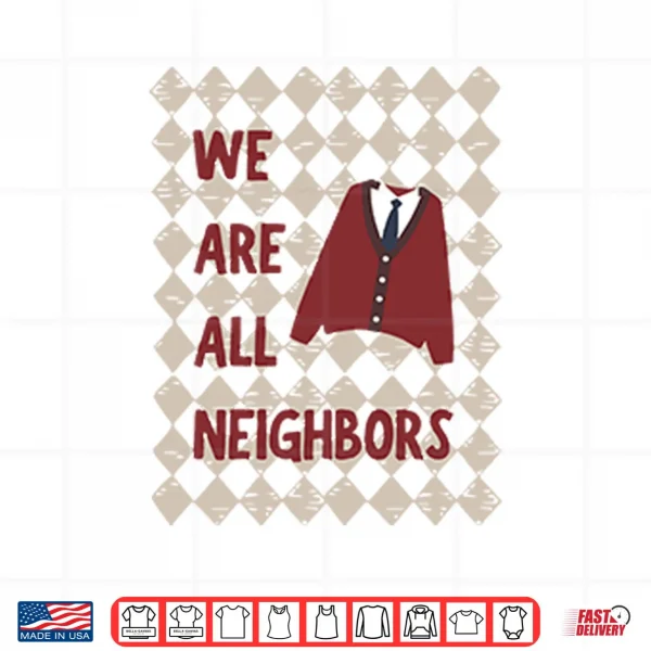 Design Fred Rogers We Are All Neighbors Shirt
