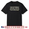 Your Coworker Is Not Hot They’re Just Within 10 Ft Of You 4 Hrs Week Shirt