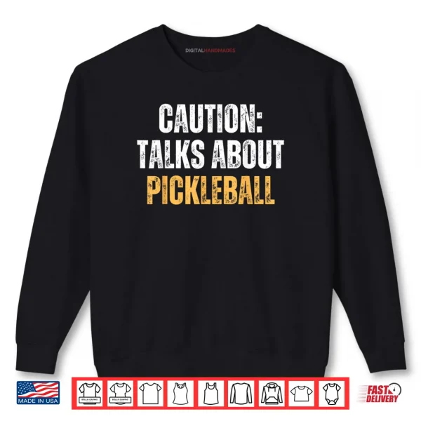Sweatshirt Caution Talks About Pickleball Net Game Lover Shirt