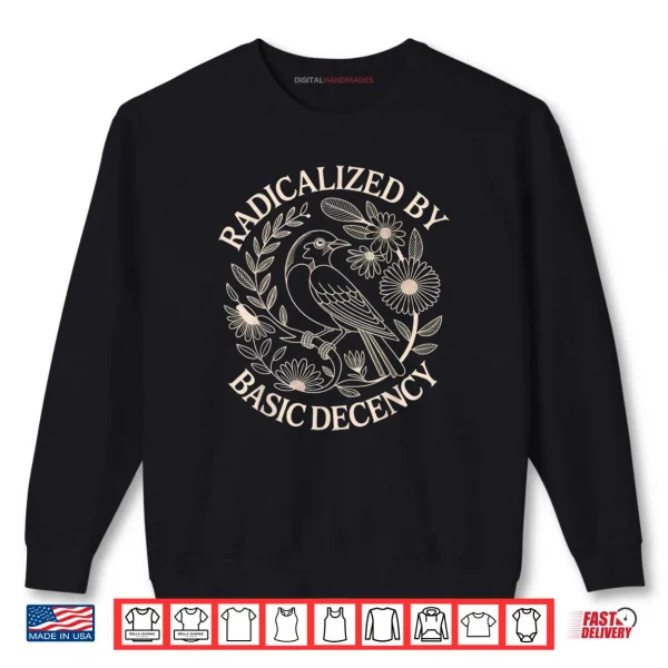 Sweatshirt Radicalized by Basic Decency Shirt